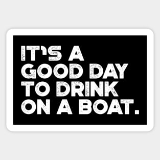 It's A Good Day To Drink On A Boat White Cruise Vacation Sticker